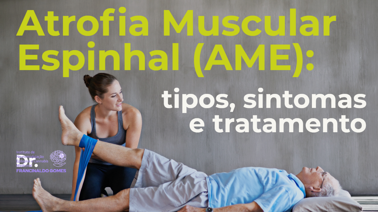 Atrofia Muscular Espinhal (AME): tipos, sintomas, tratamento e diagnóstico